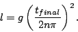 \begin{displaymath} l = g \left( \frac{t_{final}}{2 n \pi}\right)^2.
\end{displaymath}