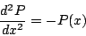 \begin{displaymath}
\frac{d^2 P}{dx^2} = -P(x)
\end{displaymath}