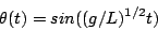 \begin{displaymath}\theta(t) = sin((g/L)^{1/2} t)\end{displaymath}