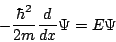 \begin{displaymath}
- \frac{\hbar^2}{2 m} \frac{d}{d x} \Psi
= E \Psi
\end{displaymath}