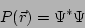 \begin{displaymath}
P(\vec{r}) = \Psi^*\Psi
\end{displaymath}