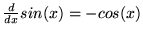 $\frac{d}{d x} sin(x) = -cos(x)$