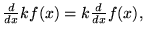 $\frac{d}{d x} k f(x) = k \frac{d}{d x} f(x),$