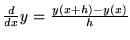 $\frac{d}{d x} y = \frac{y(x+h)-y(x)}{h}$