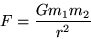 \begin{displaymath}
F = \frac{G m_1 m_2}{r^2}
\end{displaymath}