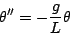 \begin{displaymath}
\theta^{\prime \prime} = -\frac{g}{L} \theta
\end{displaymath}