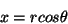 \begin{displaymath}
x = r cos \theta
\end{displaymath}