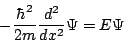 \begin{displaymath}
-\frac{\hbar^2}{2m}
\frac{d^2}{d x^2}
\Psi
=
E
\Psi
\end{displaymath}